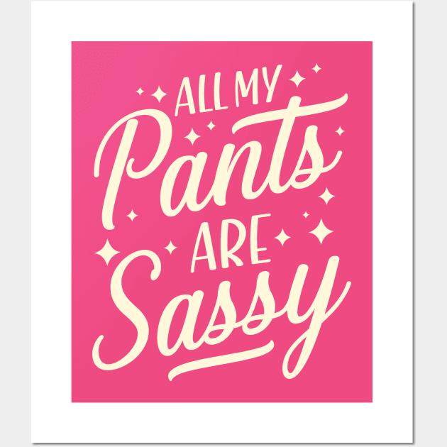 All my pants are sassy Wall Art by TheDesignDepot